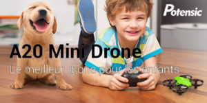Test et avis sur le drone Potensic A20 un drone pour les enfants pas cher