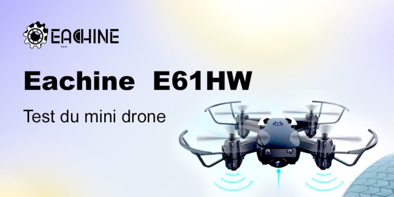 eachine E61HW test avis drone pas cher